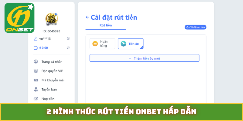 2 hình thức rút tiền ONBET hấp dẫn