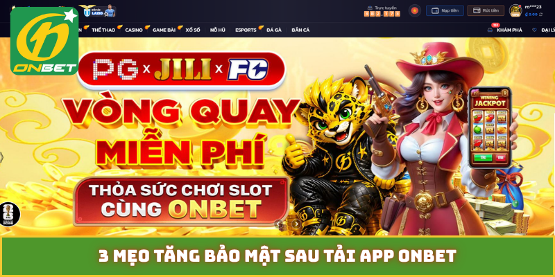 3 mẹo tăng bảo mật sau tải app Onbet