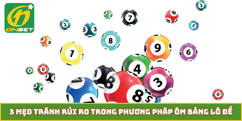 3 mẹo tránh rủi ro trong phương pháp ôm bảng lô đề