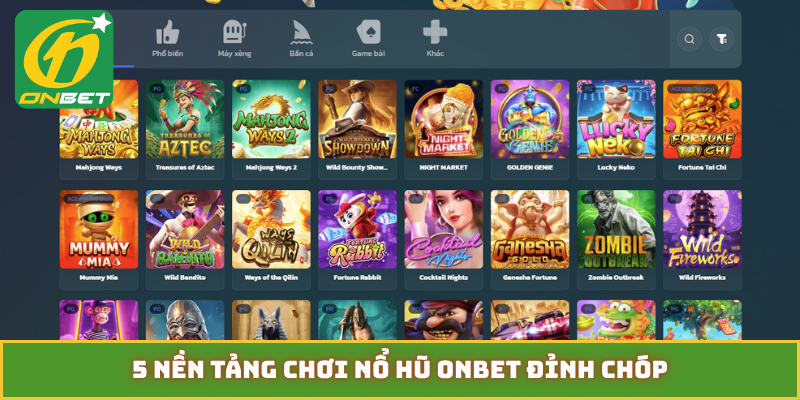 5 nền tảng chơi nổ hũ ONBET đỉnh chóp