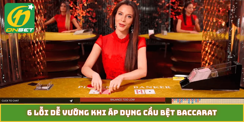 4 tuyệt kỹ tận dụng cầu bệt Baccarat