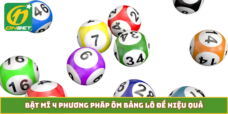 Bật mí 4 phương pháp ôm bảng lô đề hiệu quả
