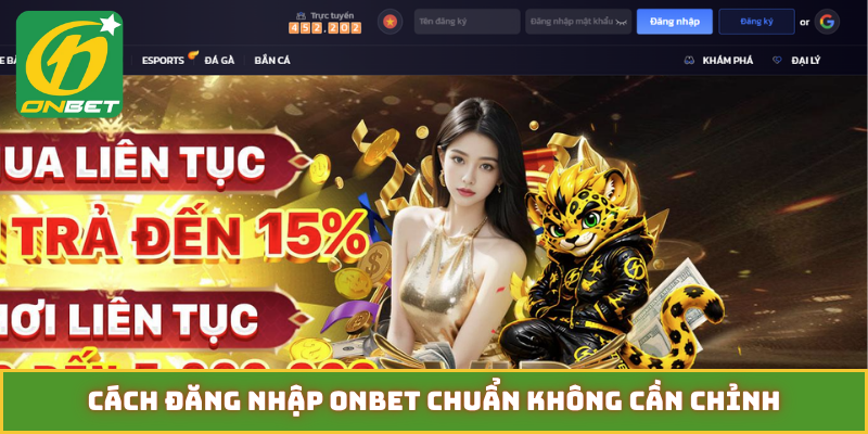 Cách đăng nhập ONBET chuẩn không cần chỉnh