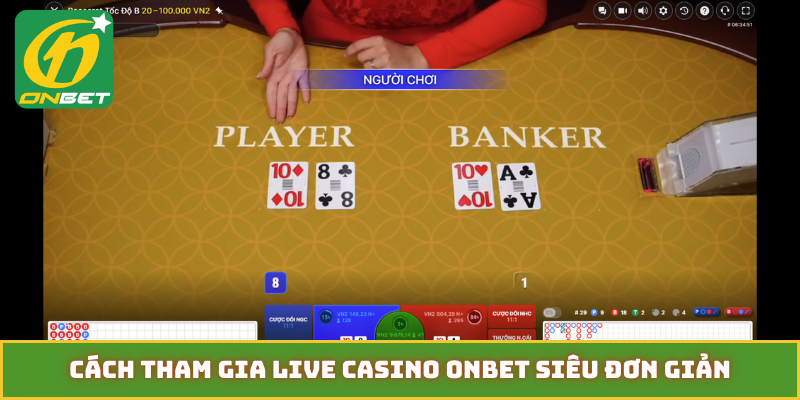 Cách tham gia Live Casino ONBET siêu đơn giản