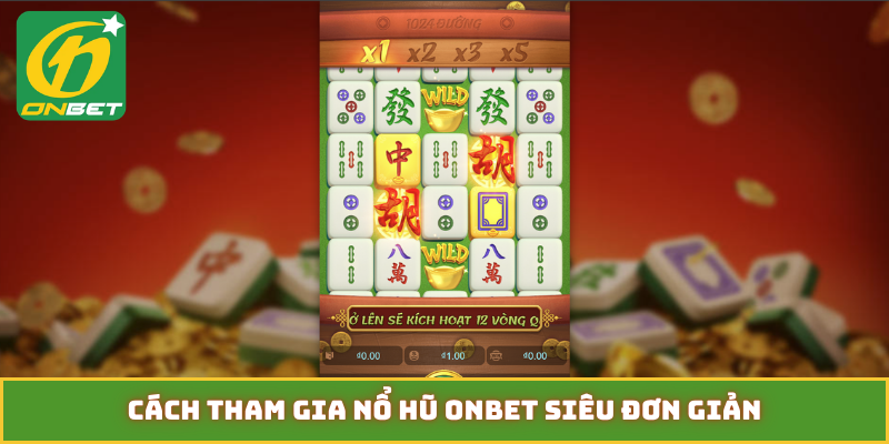 Cách tham gia nổ hũ ONBET siêu đơn giản