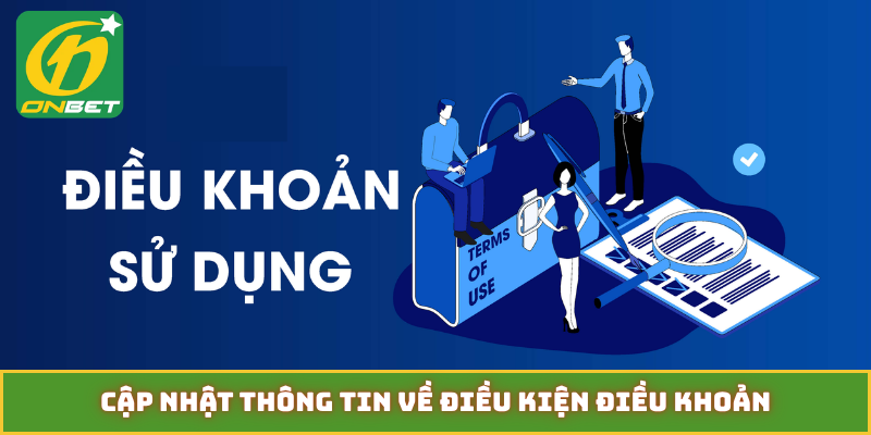 Cập nhật thông tin về điều kiện điều khoản