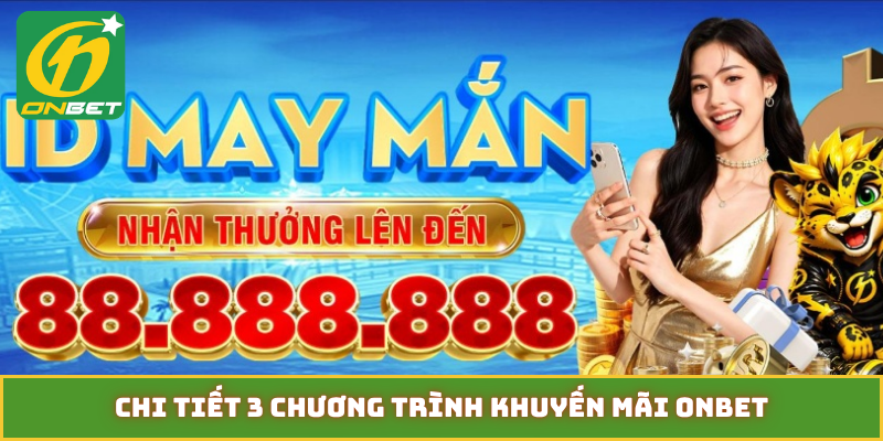 Chi tiết 3 chương trình khuyến mãi Onbet