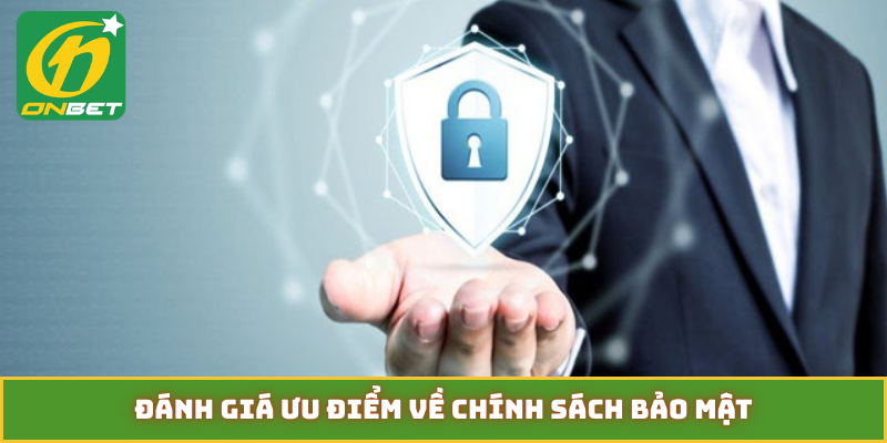 Đánh giá ưu điểm về chính sách bảo mật