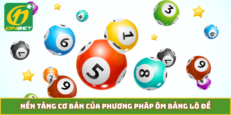 Nền tảng cơ bản của phương pháp ôm bảng lô đề