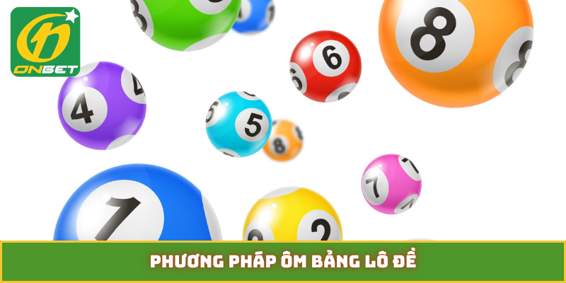phương pháp ôm bảng lô đề