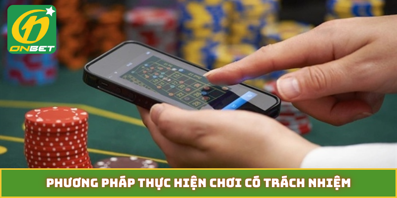 Phương pháp thực hiện chơi có trách nhiệm