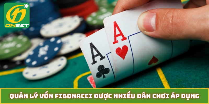 Quản lý vốn fibonacci được nhiều dân chơi áp dụng