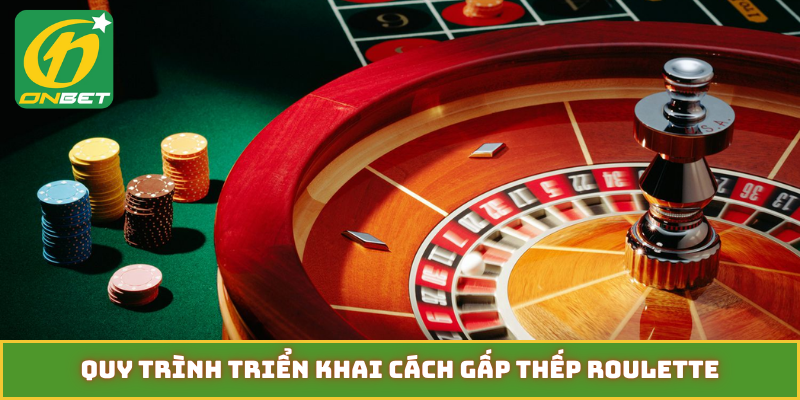 Quy trình triển khai cách gấp thếp Roulette