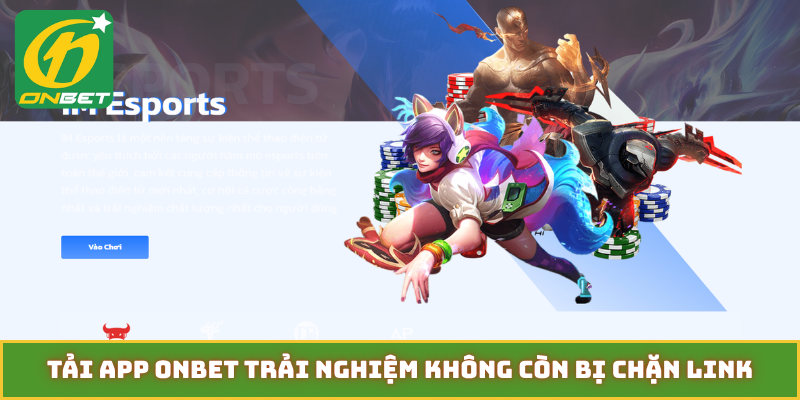 Tải app Onbet trải nghiệm không còn bị chặn link