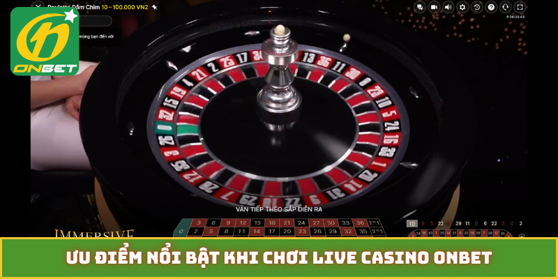 Ưu điểm nổi bật khi chơi Live Casino ONBET